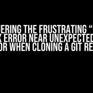 Conquering the Frustrating “-bash: syntax error near unexpected token `'(” Error When Cloning a Git Repository