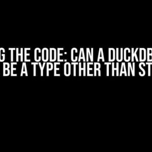 Cracking the Code: Can a DuckDB Column Name be a Type Other than String?