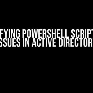 Demystifying PowerShell Script Output Issues in Active Directory