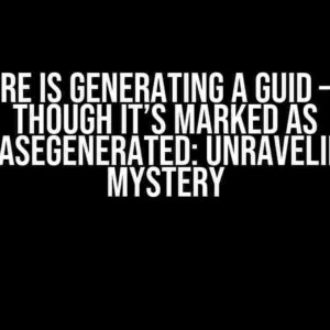 EF Core is generating a GUID – even though it’s marked as DatabaseGenerated: Unraveling the Mystery