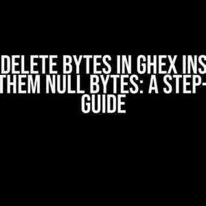 How to Delete Bytes in GHex Instead of Making Them Null Bytes: A Step-by-Step Guide