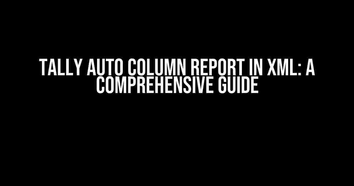 Tally Auto Column Report in XML: A Comprehensive Guide